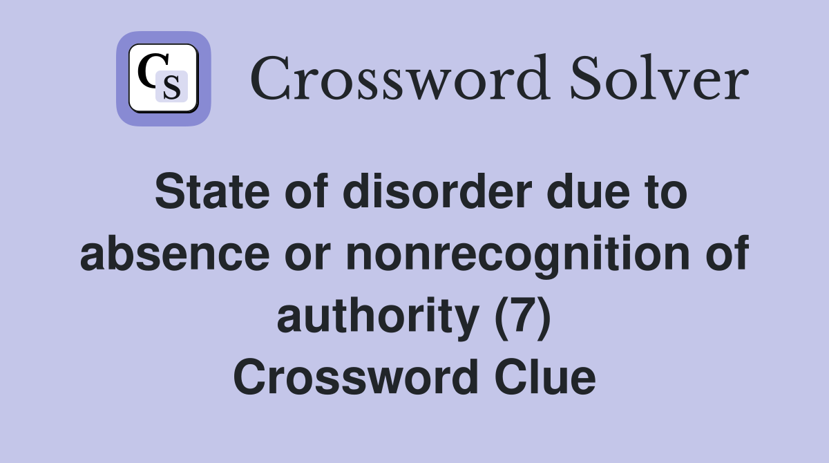 State of disorder due to absence or nonrecognition of authority (7